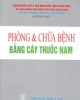 Ebook Phòng và chữa bệnh bằng cây thuốc Nam: Phần 1 - NXB Y học