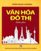 Ebook Văn hóa đô thị (giản yếu): Phần 2 - Trần Ngọc Khánh