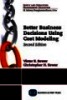 Better Business Decisions Using Cost Modeling, Second Edition