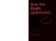 Ask the Right Questions Get the Right Job: Navigating the Job Interview to Take Control of Your Career